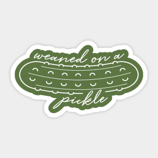 Weaned on a Pickle! - White ink Sticker